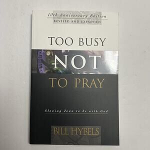 Too Busy Not to Pray Slowing Down to Be With God by Bill Hybels Paperback